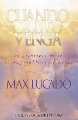 Cuando Cristo Venga: El Principio de Lo Incomparablemente Bueno = Když přijde Kristus = Když přijde Kristus - Cuando Cristo Venga: El Principio de Lo Incomparablemente Bueno = When Christ Comes = When Christ Comes