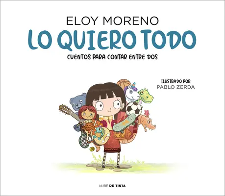Lo Quiero Todo. Cuentos Para Contar Entre DOS / Chci to všechno. Stories to Tell B Etween Two / Příběhy k vyprávění mezi dvěma - Lo Quiero Todo. Cuentos Para Contar Entre DOS / I Want It All. Stories to Tell B Etween Two