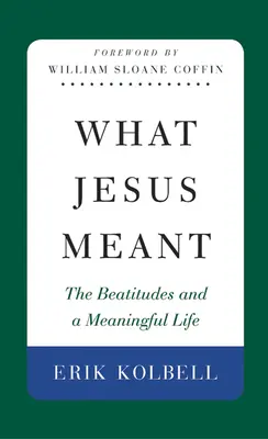 Co tím chtěl Ježíš říci: Blahoslavenství a smysluplný život - What Jesus Meant: The Beatitudes and a Meaningful Life