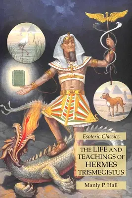 Život a učení Herma Trismegista: Esoterická klasika - The Life and Teachings of Hermes Trismegistus: Esoteric Classics