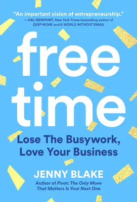 Volný čas: Zbavte se práce a milujte své podnikání. - Free Time: Lose the Busywork, Love Your Business