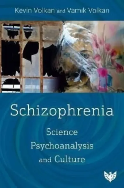 Schizofrenie: Vědecké poznatky, psychoanalýza a kultura - Schizophrenia: Science, Psychoanalysis, and Culture