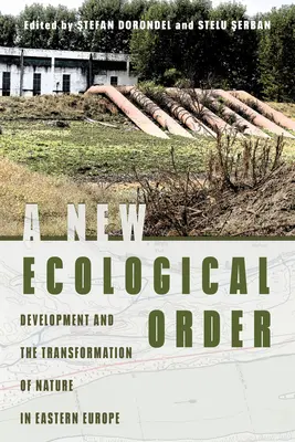Nový ekologický řád: Rozvoj a proměna přírody ve východní Evropě - nový socialistický řád - A New Ecological Order: Development and the Transformation of Nature in Eastern Europe