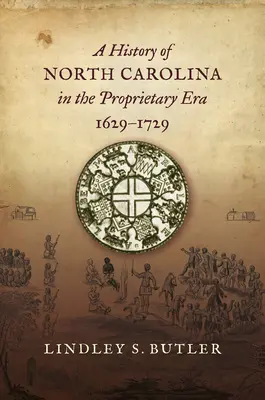 Dějiny Severní Karolíny v éře vlastnictví, 1629-1729 - A History of North Carolina in the Proprietary Era, 1629-1729