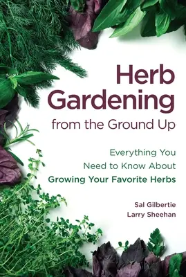 Bylinkové zahradnictví od základů: Vše, co potřebujete vědět o pěstování oblíbených bylinek - Herb Gardening from the Ground Up: Everything You Need to Know about Growing Your Favorite Herbs
