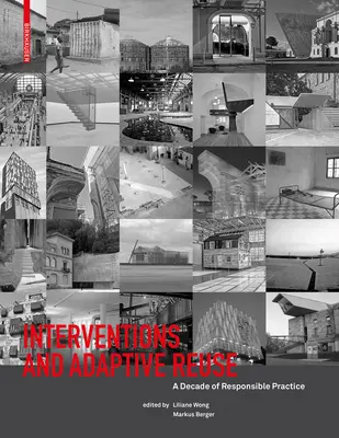 Intervence a adaptivní opětovné využití: Desetiletí odpovědné praxe - Interventions and Adaptive Reuse: A Decade of Responsible Practive