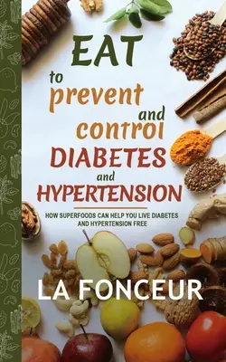 Jídlo pro prevenci a kontrolu diabetu a hypertenze (celobarevný tisk) - Eat to Prevent and Control Diabetes and Hypertension (Full Color Print)