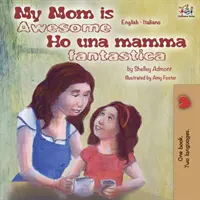 Moje máma je úžasná Ho una mamma fantastica: Anglicko-italská dvojjazyčná kniha - My Mom is Awesome Ho una mamma fantastica: English Italian Bilingual Book