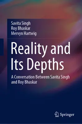 Realita a její hlubiny: Rozhovor mezi Savitou Singh a Royem Bhaskarem - Reality and Its Depths: A Conversation Between Savita Singh and Roy Bhaskar
