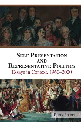 Sebeprezentace a reprezentativní politika: Eseje v souvislostech, 1960-2020 - Self-Presentation and Representative Politics: Essays in Context, 1960-2020