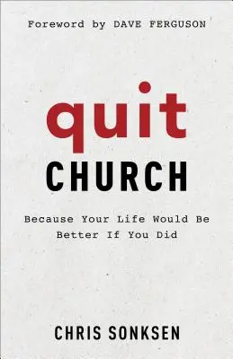 Odejít z církve: Protože váš život by byl lepší, kdybyste to udělali - Quit Church: Because Your Life Would Be Better If You Did