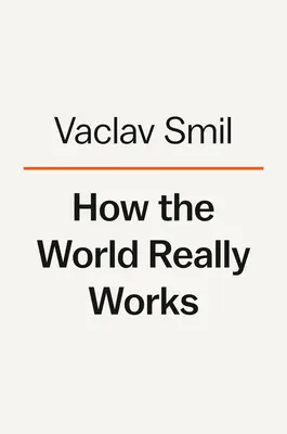 Jak svět skutečně funguje: Vědecké poznatky o tom, jak jsme se sem dostali a kam směřujeme. - How the World Really Works: The Science Behind How We Got Here and Where We're Going