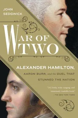 Válka dvou: Alexander Hamilton, Aaron Burr a souboj, který ohromil národ - War of Two: Alexander Hamilton, Aaron Burr, and the Duel That Stunned the Nation