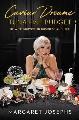 Kaviárové sny, rozpočet na tuňáka: Jak přežít v podnikání i v životě - Caviar Dreams, Tuna Fish Budget: How to Survive in Business and Life