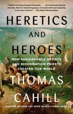 Kacíři a hrdinové: Jak renesanční umělci a reformační kněží stvořili náš svět - Heretics and Heroes: How Renaissance Artists and Reformation Priests Created Our World
