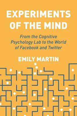 Experimenty mysli: Z laboratoře kognitivní psychologie do světa Facebooku a Twitteru - Experiments of the Mind: From the Cognitive Psychology Lab to the World of Facebook and Twitter