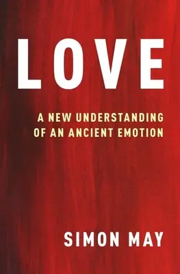 Láska: A New Understanding of an Ancient Emotion (Nové chápání prastarého citu) - Love: A New Understanding of an Ancient Emotion