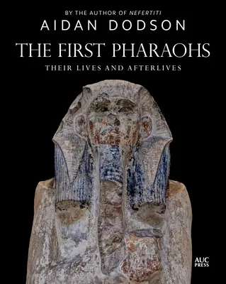 První faraóni: Jejich život a posmrtný život - The First Pharaohs: Their Lives and Afterlives
