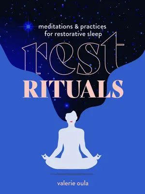 Odpočinkové rituály: Meditace a praktiky pro regenerační spánek - Rest Rituals: Meditations & Practices for Restorative Sleep