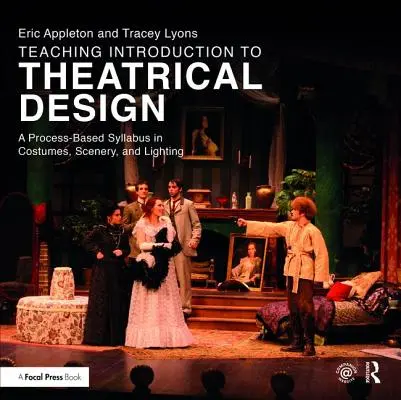 Výuka Úvodu do divadelního designu: A Process Based Syllabus in Costumes, Scenery, and Lighting: A Process Based Syllabus in Costumes, Scenery, and Lighting. - Teaching Introduction to Theatrical Design: A Process Based Syllabus in Costumes, Scenery, and Lighting