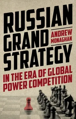 Velká ruská strategie v éře globální mocenské konkurence - Russian Grand Strategy in the Era of Global Power Competition