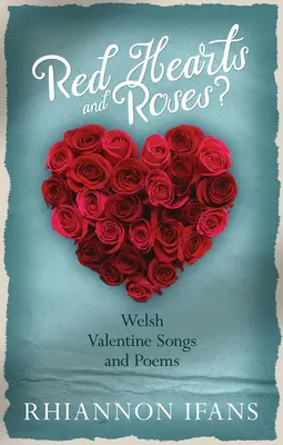 Červená srdce a růže? - Velšské valentýnské písně a básně - Red Hearts and Roses? - Welsh Valentine Songs and Poems