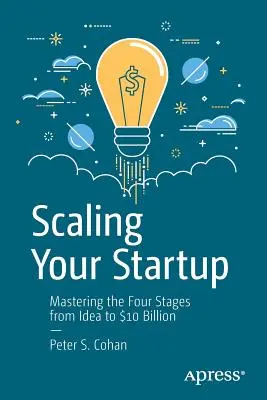 Škálování startupu: Zvládnutí čtyř fází od nápadu k 10 miliardám dolarů - Scaling Your Startup: Mastering the Four Stages from Idea to $10 Billion