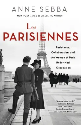 Les Parisiennes: Odboj, kolaborace a ženy v Paříži za nacistické okupace - Les Parisiennes: Resistance, Collaboration, and the Women of Paris Under Nazi Occupation