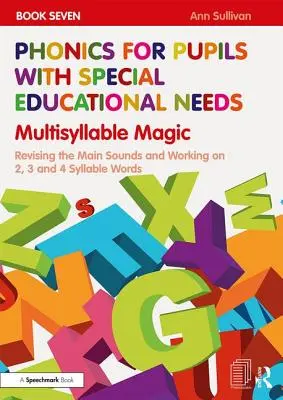 Phonics for Pupils with Special Educational Needs Book 7: Multisyllable Magic: Kniha: Revising Main Sounds and Working on 2, 3 and 4 Syllable Words (Revize hlavních hlásek a práce s 2, 3 a 4 slabičnými slovy) - Phonics for Pupils with Special Educational Needs Book 7: Multisyllable Magic: Revising the Main Sounds and Working on 2, 3 and 4 Syllable Words