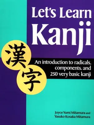 Naučme se kandži: Učebnice japonštiny: Úvod do radikálů, složenin a 250 základních kandži - Let's Learn Kanji: An Introduction to Radicals, Components and 250 Very Basic Kanji