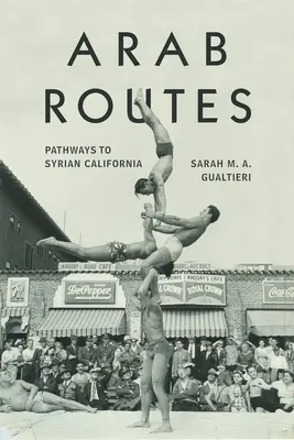 Arabské cesty: Cesty do syrské Kalifornie - Arab Routes: Pathways to Syrian California