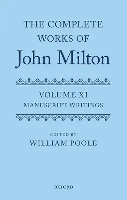 Kompletní dílo Johna Miltona: Svazek XI: Svazek: rukopisné spisy - The Complete Works of John Milton: Volume XI: Manuscript Writings