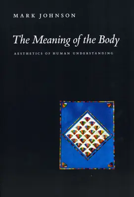 Smysl těla: Estetika lidského chápání - The Meaning of the Body: Aesthetics of Human Understanding