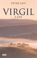Vergilius - život (Levi Peter (profesor poezie na Oxfordské univerzitě)) - Virgil - A Life (Levi Peter (Professor of Poetry Oxford University))