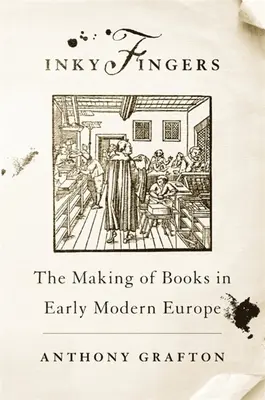 Inky Fingers: Erikeus: Tvorba knih v raně novověké Evropě (The Making of Books in Early Modern Europe) - Inky Fingers: The Making of Books in Early Modern Europe