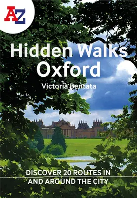 A A-Z Oxford Hidden Walks: Objevte 20 tras ve městě a jeho okolí. - A A-Z Oxford Hidden Walks: Discover 20 Routes in and Around the City