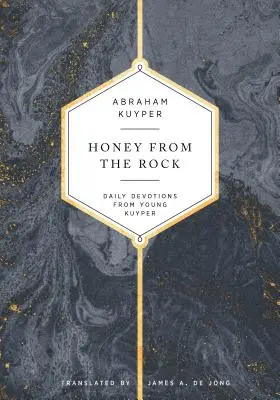 Med ze skály: Kuyper: Denní pobožnosti od mladého Kuypera - Honey from the Rock: Daily Devotions from Young Kuyper
