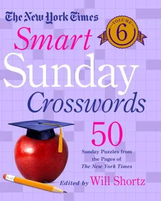 The New York Times Smart Sunday Crosswords Volume 6: 50 nedělních hádanek ze stránek New York Times - The New York Times Smart Sunday Crosswords Volume 6: 50 Sunday Puzzles from the Pages of the New York Times
