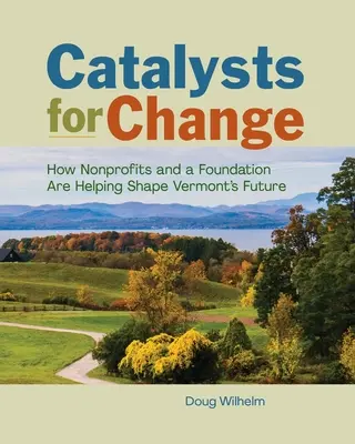 Katalyzátory změn: Jak neziskové organizace a nadace pomáhají utvářet budoucnost Vermontu - Catalysts for Change: How Nonprofits and a Foundation Are Helping Shape Vermont's Future