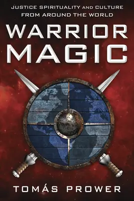 Magie bojovníka: Magie spravedlnosti a kultura z celého světa - Warrior Magic: Justice Spirituality and Culture from Around the World