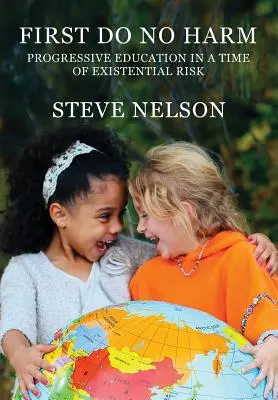Nejprve neubližuj: Progresivní vzdělávání v době existenčních rizik - First, Do No Harm: Progressive Education in a Time of Existential Risk