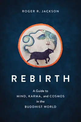 Znovuzrození: Jak na to: Průvodce myslí, karmou a vesmírem v buddhistickém světě? - Rebirth: A Guide to Mind, Karma, and Cosmos in the Buddhist World