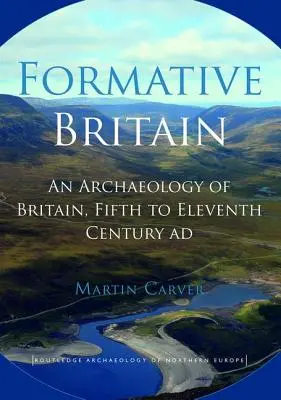 Formativní Británie: Archeologie Británie od pátého do jedenáctého století n. l. - Formative Britain: An Archaeology of Britain, Fifth to Eleventh Century AD