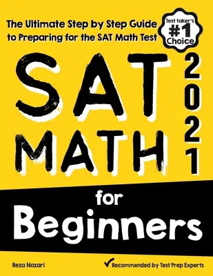 SAT Math for Beginners: Matematika pro začátečníky: Příručka pro začátečníky, která je krok za krokem připraví na test SAT z matematiky. - SAT Math for Beginners: The Ultimate Step by Step Guide to Preparing for the SAT Math Test