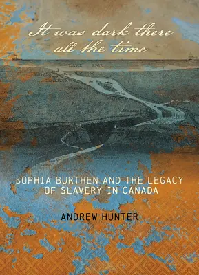 Pořád tam byla tma: Sophia Burthenová a dědictví otroctví v Kanadě - It Was Dark There All the Time: Sophia Burthen and the Legacy of Slavery in Canada