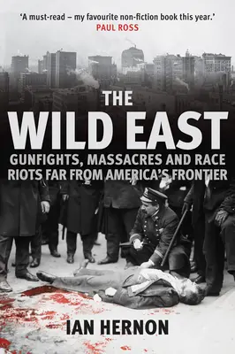 Divoký východ: Přestřelky, masakry a rasové nepokoje daleko od amerických hranic - The Wild East: Gunfights, Massacres and Race Riots Far from America's Frontier