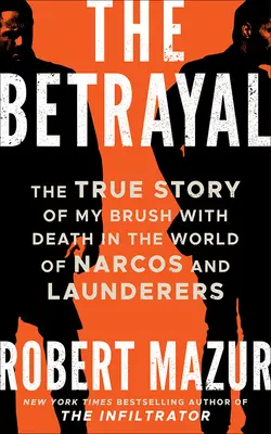 Zrada: Zrada - pravdivý příběh o mém střetu se smrtí ve světě Narcos a praček prádla - The Betrayal: The True Story of My Brush with Death in the World of Narcos and Launderers