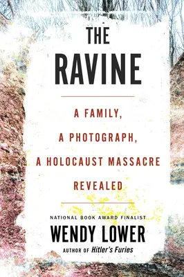 Úžina: Rodina, fotografie, odhalený masakr za holocaustu - The Ravine: A Family, a Photograph, a Holocaust Massacre Revealed