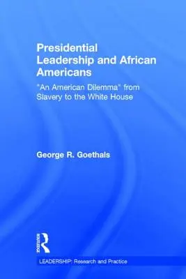 Prezidentské vůdcovství a Afroameričané: Americká dilemata od otroctví po Bílý dům - Presidential Leadership and African Americans: An American Dilemma from Slavery to the White House