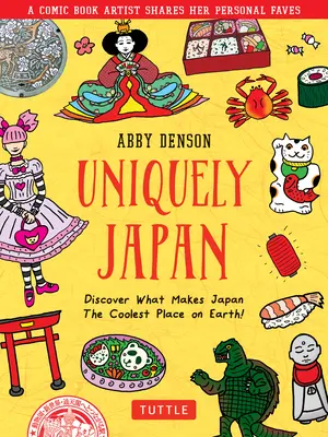 Jedinečné Japonsko: Objevte, co dělá Japonsko nejvíc cool místem na světě! - Uniquely Japan: A Comic Book Artist Shares Her Personal Faves - Discover What Makes Japan the Coolest Place on Earth!
